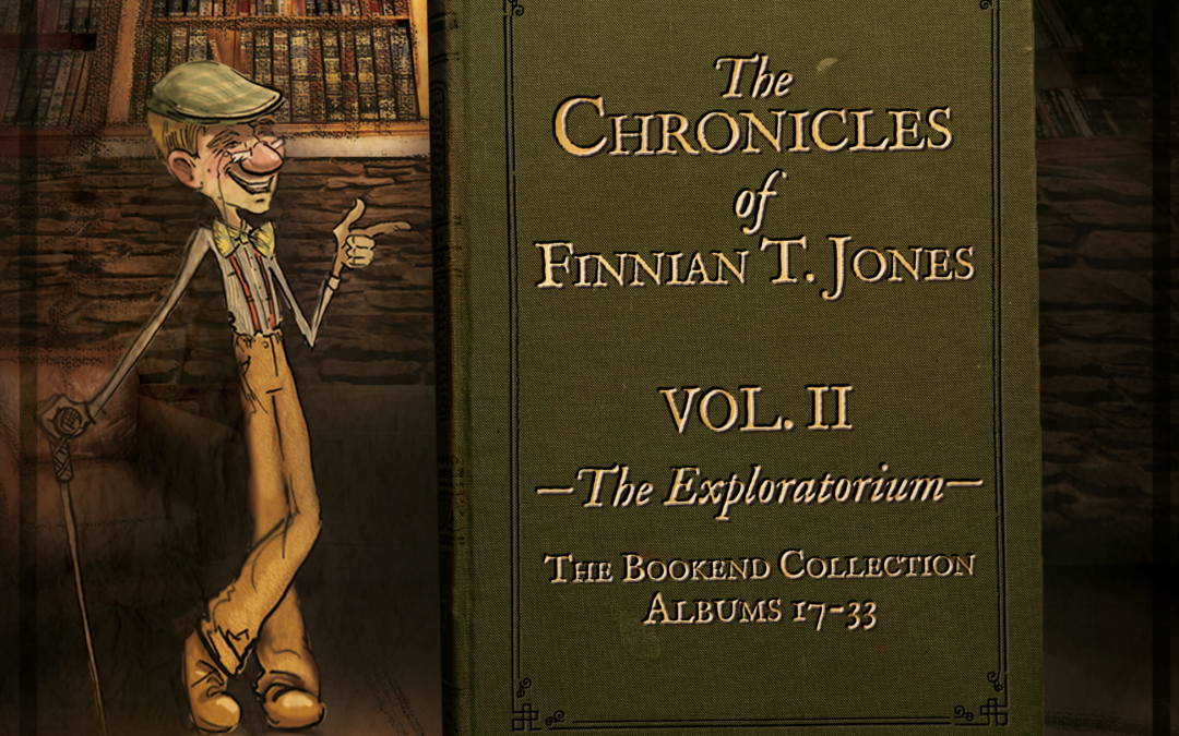 The Chronicles of Finnian T. Jones Volume 2: The Exploratorium